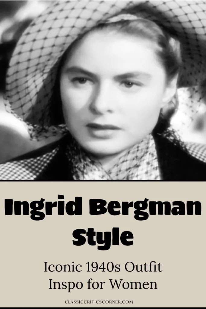Ingrid Bergman wears stunning 1940s fashion from the film Notorious, with the text overlay, "Ingrid Bergman Style, Iconic 1940s Outfit Inspo for Women"